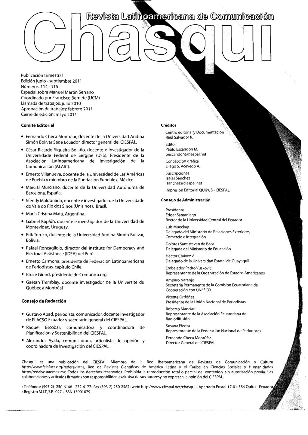 Publicación trimestral Edición junio - septiembre 2011 Números: 114-115 Especialsobre Manuel Martín Serrano Coordinado por Francisco Bernete (UCM) Llamada de trabajos: julio 2010 Aprobación de