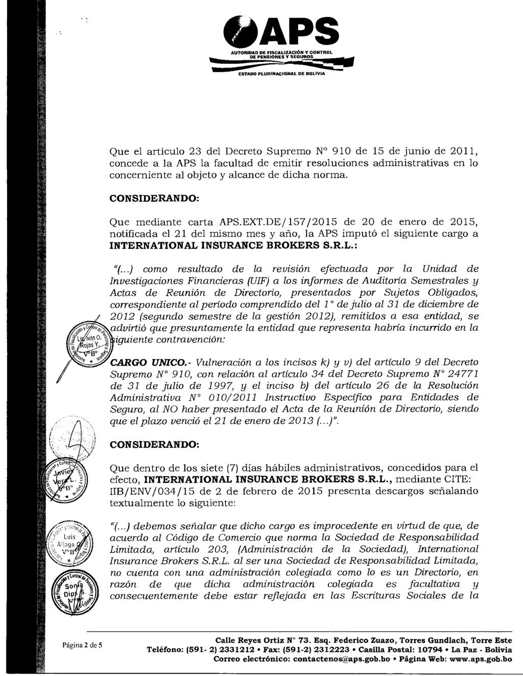 : ESTADO ~APS PLUfllNACIGNAL DE BOLIVIA Que el artículo 23 del Decreto Supremo Nº 910 de 15 de junio de 2011, concede a la APS la facultad de emitir resoluciones administrativas en lo concerniente al