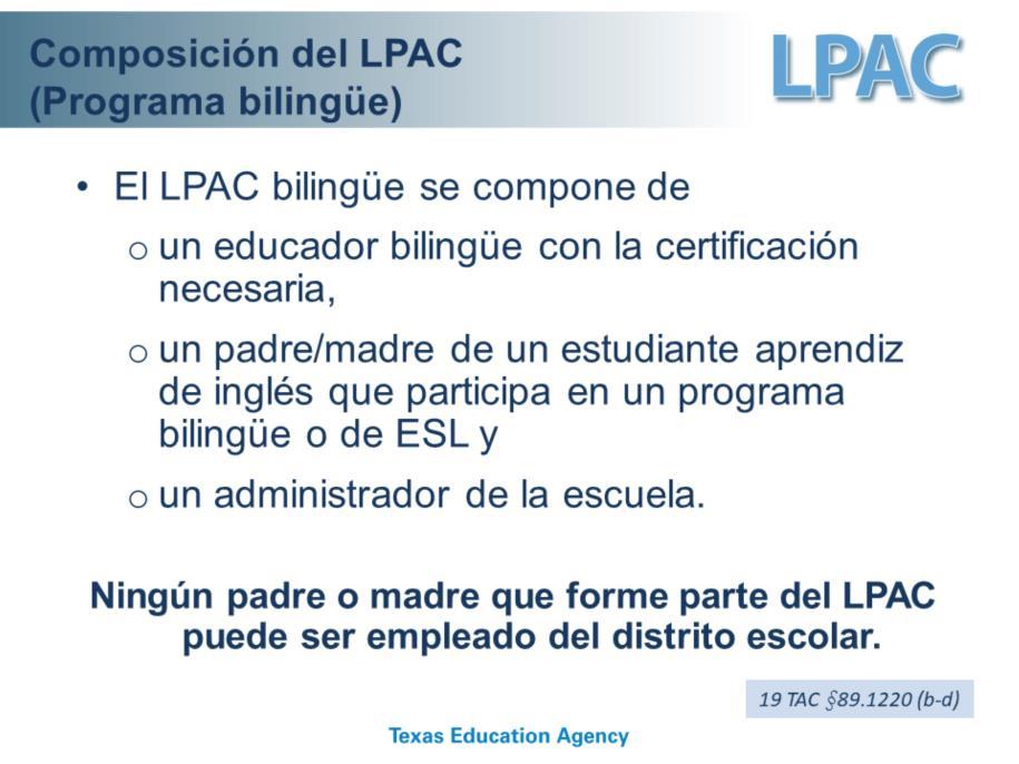 Diapositiva 7 Dígales a los padres que hay tres miembros que tienen que estar en todas las reuniones del LPAC para un programa de educación bilingüe. Identifique a los tres miembros.