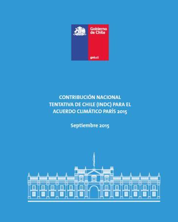 Antecedentes: Compromiso de Chile en Acuerdo de Paris: Contribución Nacional (INDC): 5 pilares fundamentales en 3 ejes Resiliencia al cambio climático: (1) Adaptación (2) Construcción y