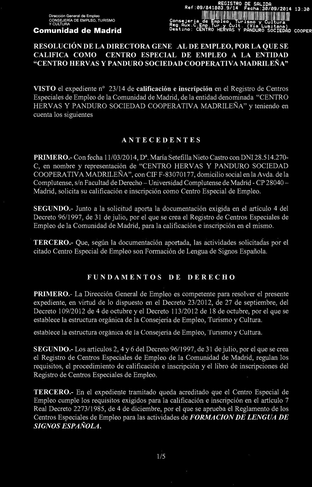 Y PANDURO SOCIEDAD COOPERATIVA MADRILEÑA" VISTO el expediente n 23/14 de calificación e inscripción en el Registro de Centros Especiales de Empleo de la, de la entidad denominada "CENTRO HERVAS y
