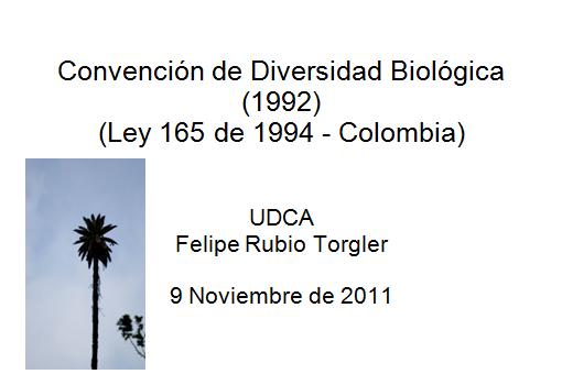 Objetivos CDB (1992) & Ley 165 (1994) Los objetivos del presente Convenio, que se han de perseguir de conformidad con sus disposiciones pertinentes, son la conservación de la diversidad biológica, la
