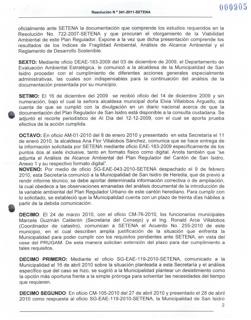 Resolución N 341-2011 -SETENA 000905 oficialmente ante SETENA la documentación que comprende los estudios requeridos en la Resolución No.