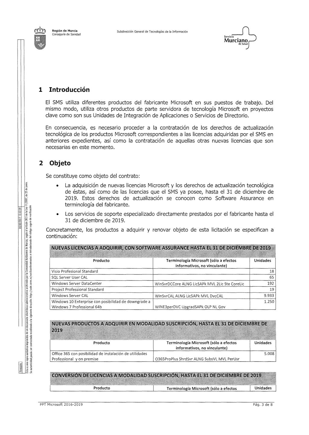 Servicio Murciano de Salud 1 Introducción El SMS utiliza diferentes productos del fabricante Microsoft en sus puestos de trabajo.