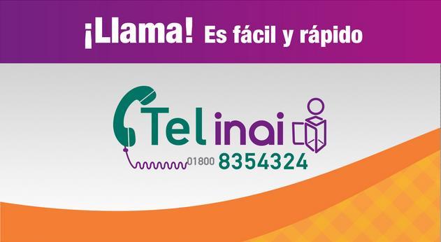 Tel INAI 01 800 835 4324 Funciona de lunes a jueves en el horario de 9:00 a 18:00 horas y los días viernes de 9:00 a 15:00 horas. Se pueden realizar solicitudes y recibir asesoría.