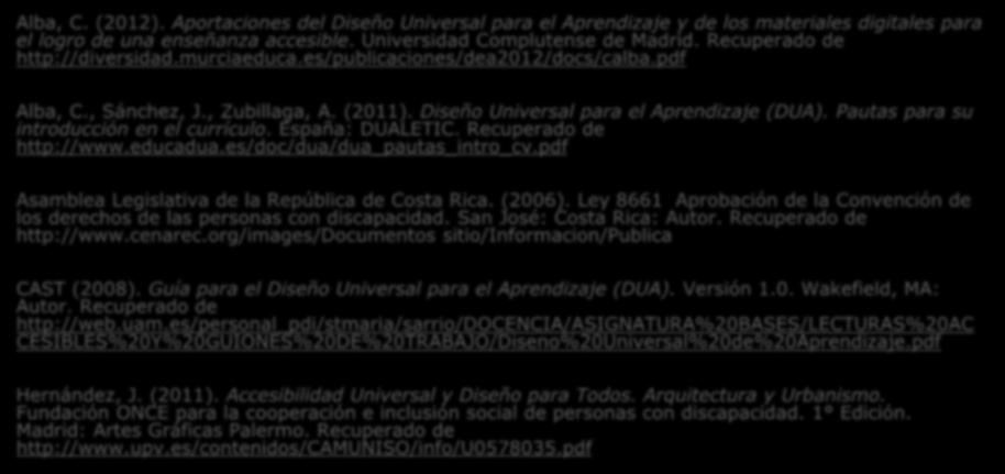 Referencias bibliográficas Alba, C. (2012). Aportaciones del Diseño Universal para el Aprendizaje y de los materiales digitales para el logro de una enseñanza accesible.