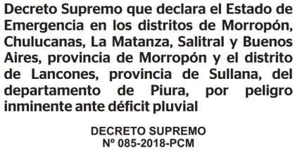 El Decreto Supremo N 085-2018 PCM, publicado en el Boletín de Normas Legales del diario El Peruano, señala que la medida regirá en los distritos de Morropón, Chulucanas, La Matanza, Salitral y Buenos