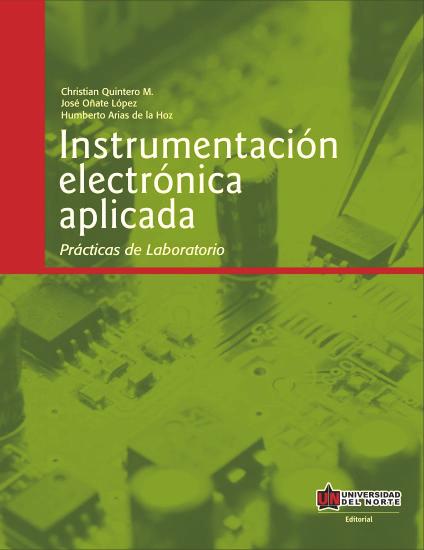 Instrumentación electrónica aplicada Prácticas de la laboratorio Christian G. Quintero M José Oñate López Humberto Arias de la Hoz 2011, 68 p., 21.5 x 28 cm ISBN 978-958-741-139-3 pvp. $ 26.