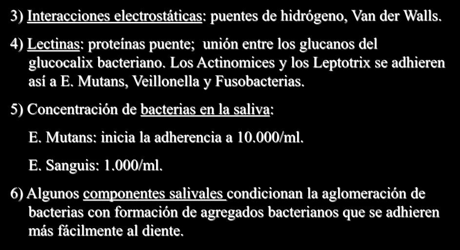 ETIOLOGÍA DE LA CARIES - La placa bacteriana: mecanismos de adherencia - 3) Interacciones electrostáticas: puentes de hidrógeno, Van der Walls.