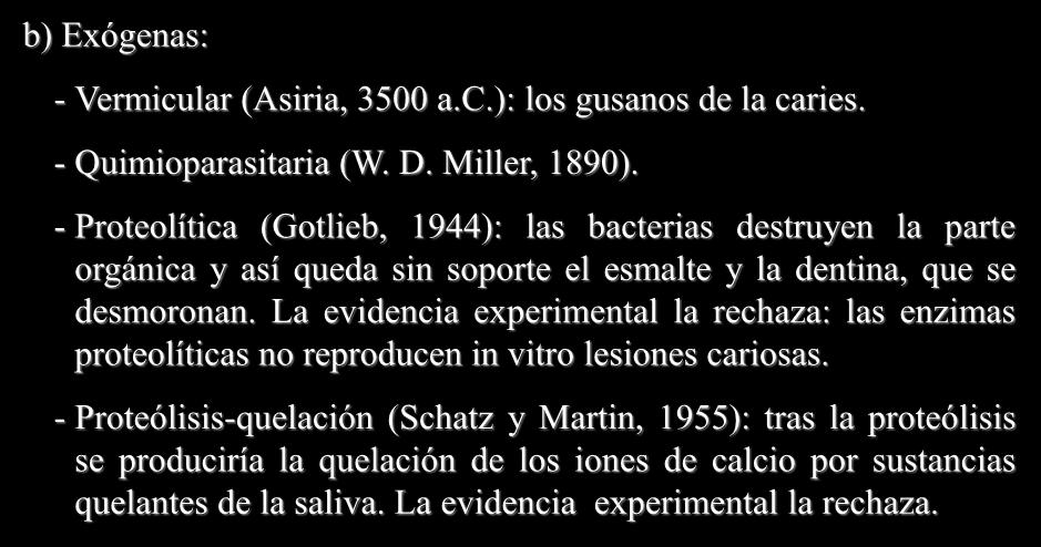 CARIES DENTAL: DEFINICIÓN Teorías etiopatogénicas b) Exógenas: - Vermicular (Asiria, 3500 a.c.): los gusanos de la caries. - Quimioparasitaria (W. D. Miller, 1890).