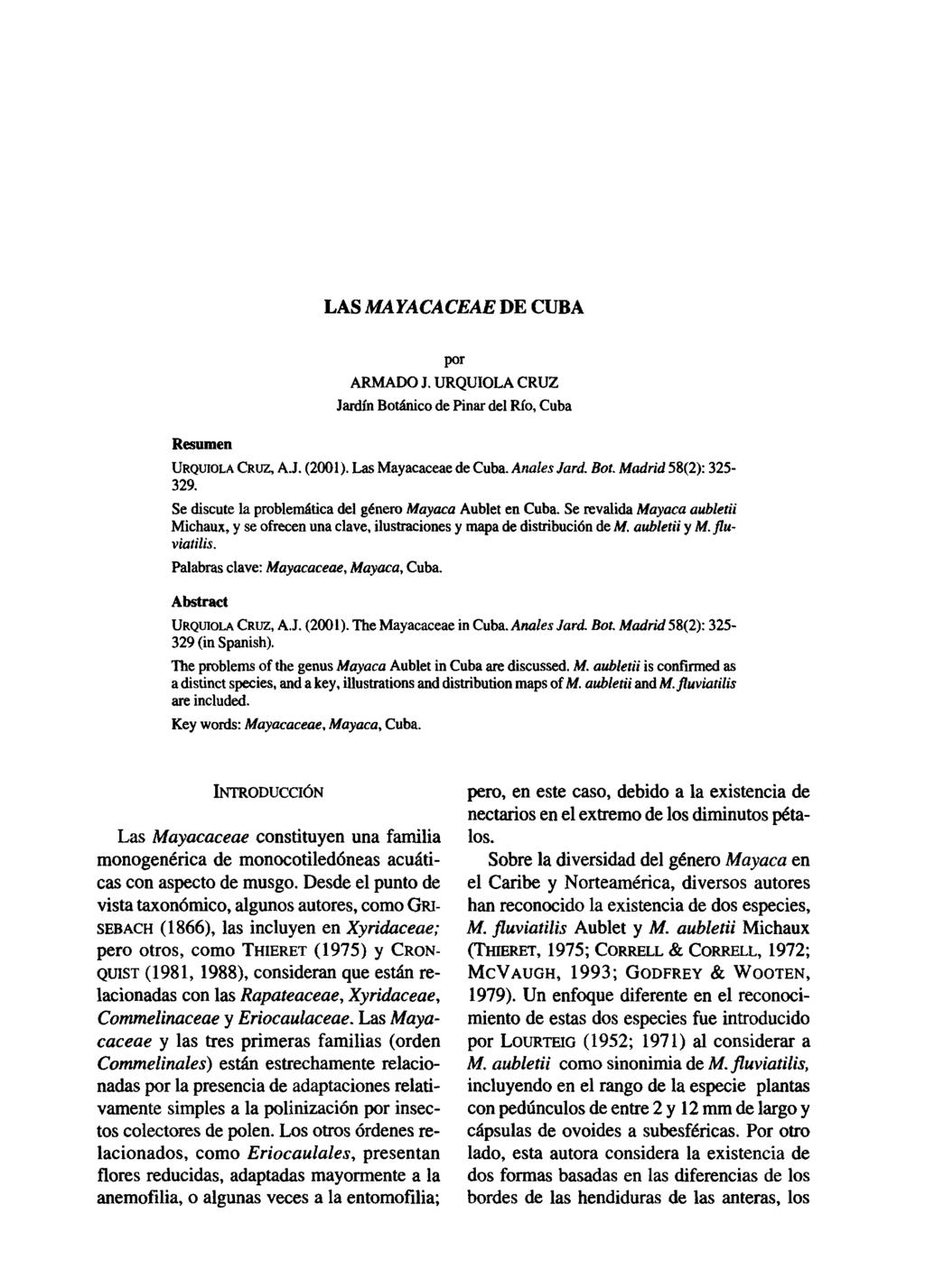 LAS MAYACACEAE DE CUBA Resumen por ARMADO J. URQUIOLA CRUZ Jardín Botánico de Pinar del Río, Cuba URQUIOLA CRUZ, A.J. (2001). Las Mayacaceae de Cuba. Anales Jará. Bot. Madrid 58(2): 325-329.