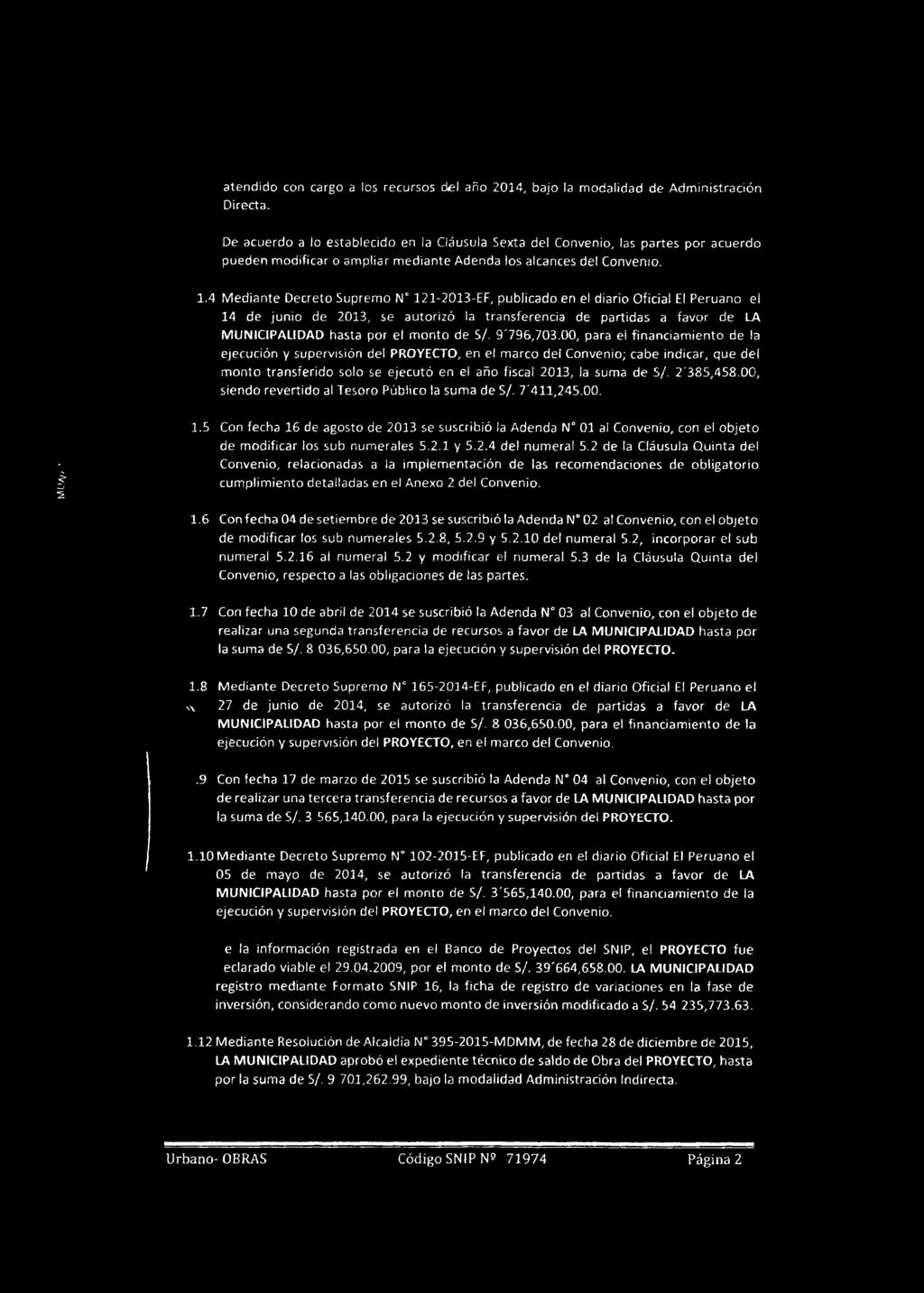 4 Mediante Decreto Supremo Nc 121-2013-EF, publicado en el diario Oficial El Peruano el 14 de junio de 2013, se autorizó la transferencia de partidas a favor de LA MUNICIPALIDAD hasta por el monto de