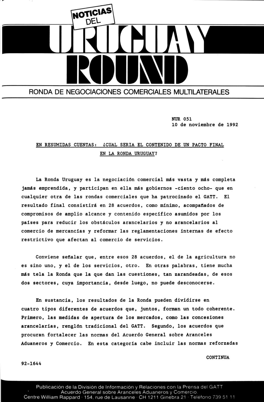 RONDA DE NEGOCIACIONES COMERCIALES MULTILATERALES NUR 051 10 de noviembre de 1992 EN RESUMIDAS CUENTAS: CUAL SERIA EL CONTENIDO DE UN PACTO FINAL EN LA RONDA URUGUAY?