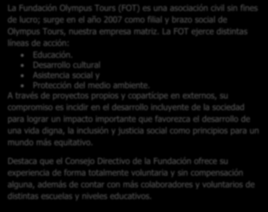 La Fundación Olympus Tours (FOT) es una asociación civil sin fines de lucro; surge en el año 2007 como filial y brazo social de