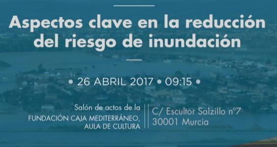 La Directiva de Inundaciones, Sistema Nacional de Cartografía de Zonas Inundables y Planes de Gestión del Riesgo de Inundación Murcia, 26 de abril