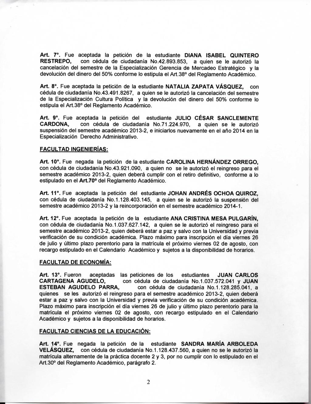Art. 7. Fue aceptada la petición de la estudiante DIANA ISABEL QUINTERO RESTREPO, con cédula de ciudadanía No.42.893.