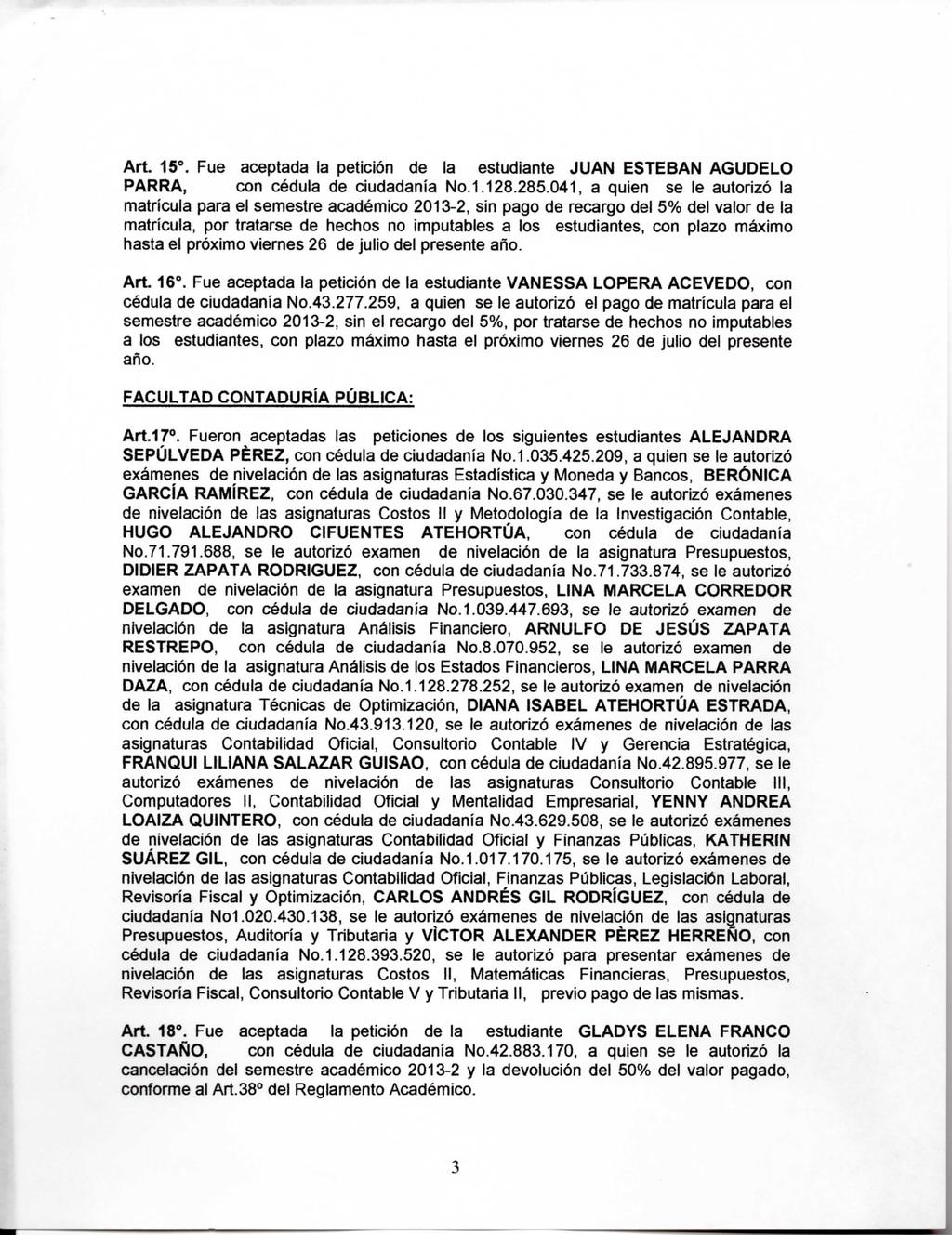 Art. 15. Fue aceptada la petición de la estudiante JUAN ESTEBAN AGUDELO PARRA, con cédula de ciudadanía No.1.128.285.