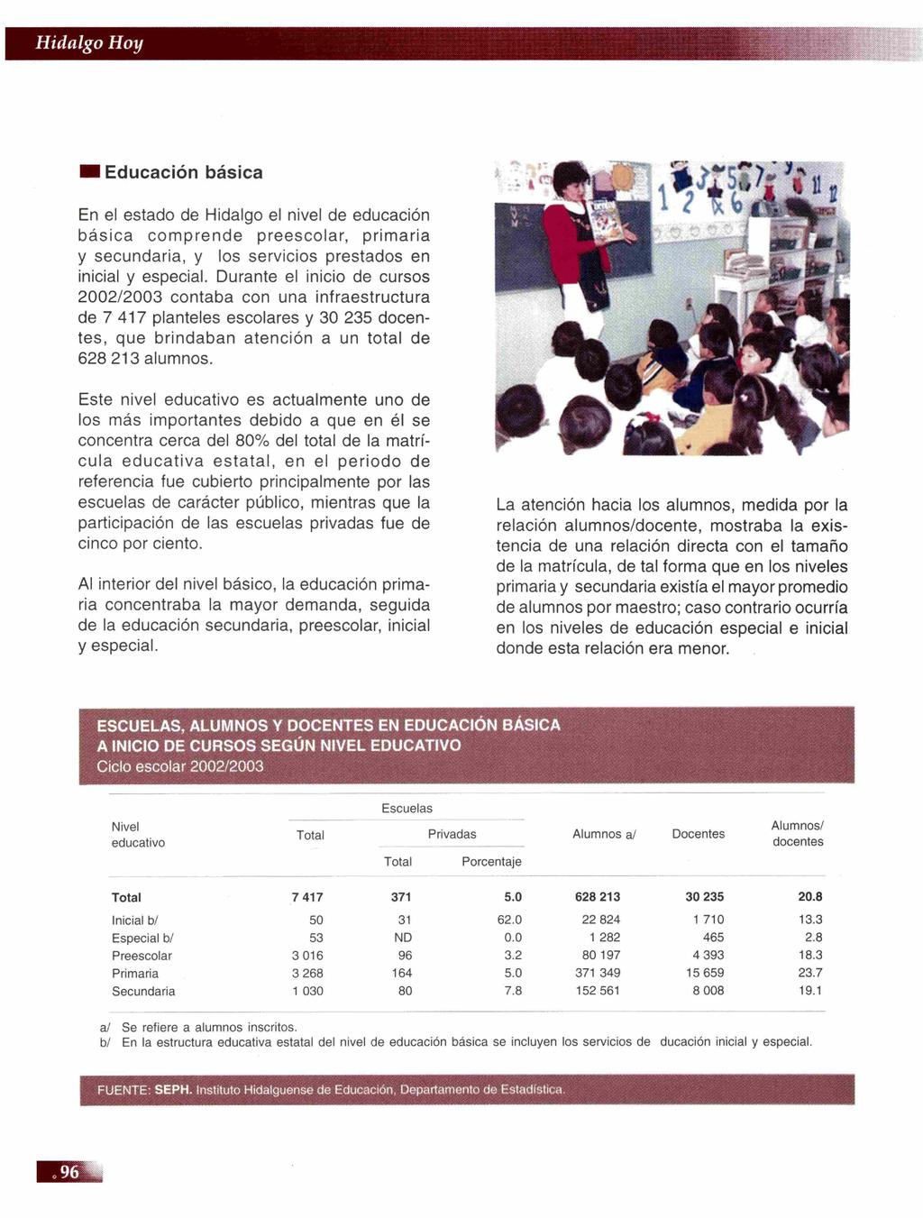Educación básica En el estado de Hidalgo el nivel de educación básica comprende preescolar, primaria y secundaria, y los servicios prestados en inicial y especial.