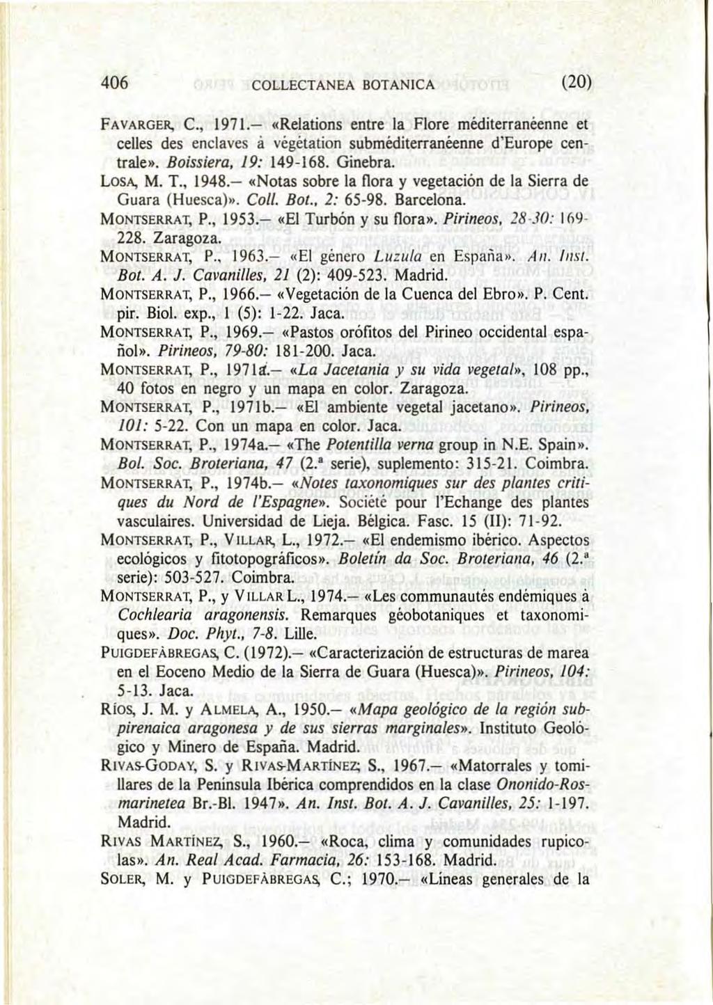 406 COLLECTANEA BOTANICA (20) FAVARGER, C., 1971.-.Relations entre la Flore méditerranéenne et ceues des enclaves a végétation subméditerranéenne d'europe centrale». Boissiera, 19: 149-168. Ginebra.