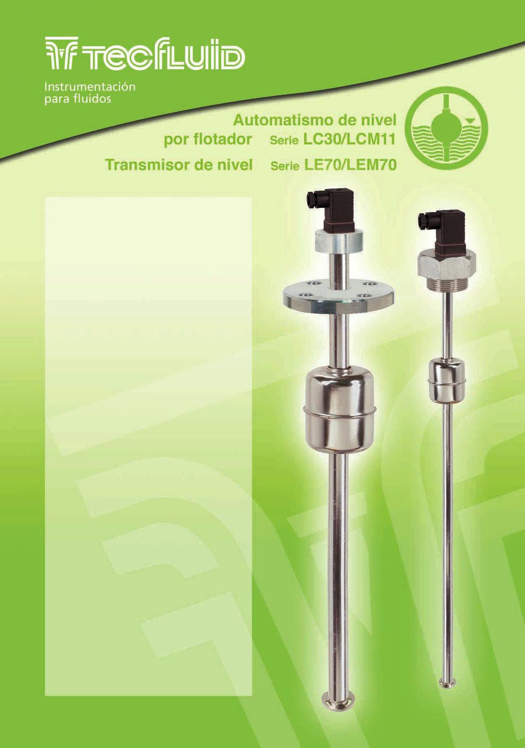 La Serie LC30/LCM11 es un automatismo de nivel para líquidos, accionado por el campo magnético del flotador La Serie LE70/LEM70 es un transmisor de nivel, con salida eléctrica 0.
