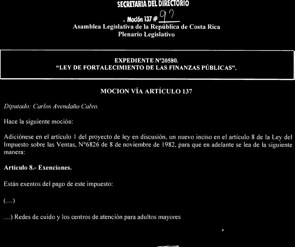 Moción 137 # Asamblea Legislativa de la República de Costa Rica Plenario Legislativo EXPEDIENTE N 20580. "LEY DE FORTALECIMIENTO DE LAS FINANZAS PÚBLICAS". Diputado: Carlos Avendaño Calvo.