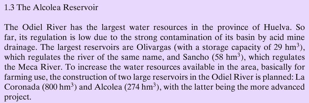 El río Odiel está poco regulado (unos 90 hm 3 en total) debido a la alta contaminación de su cuenca por drenaje ácido de minas
