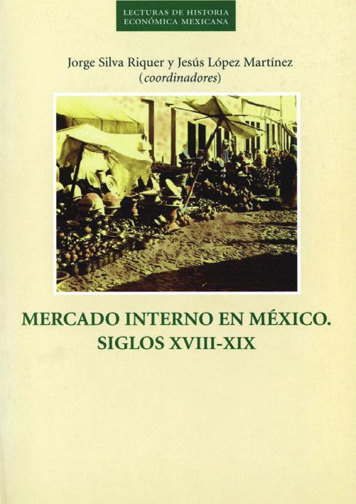 8 9 MERCADO INTERNO EN MÉXICO. SIGLOS XVIII-XIX LA INDUSTRIA TEXTIL EN MÉXICO Aurora Gómez-Galvarriato (coord.) Jorge Silva Riquer y Jesús López Martínez (coords.) México, 1998, 226 pp.