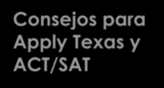 Consejos para Apply Texas y ACT/SAT.