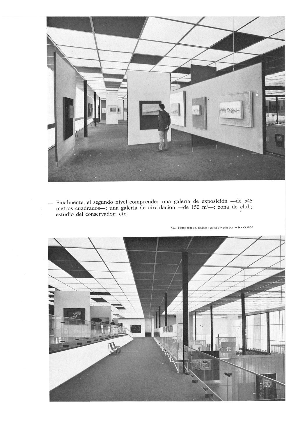 Finalmente, el segundo nivel comprende: una galería de exposición de 545 metros cuadrados ; una galería de circulación