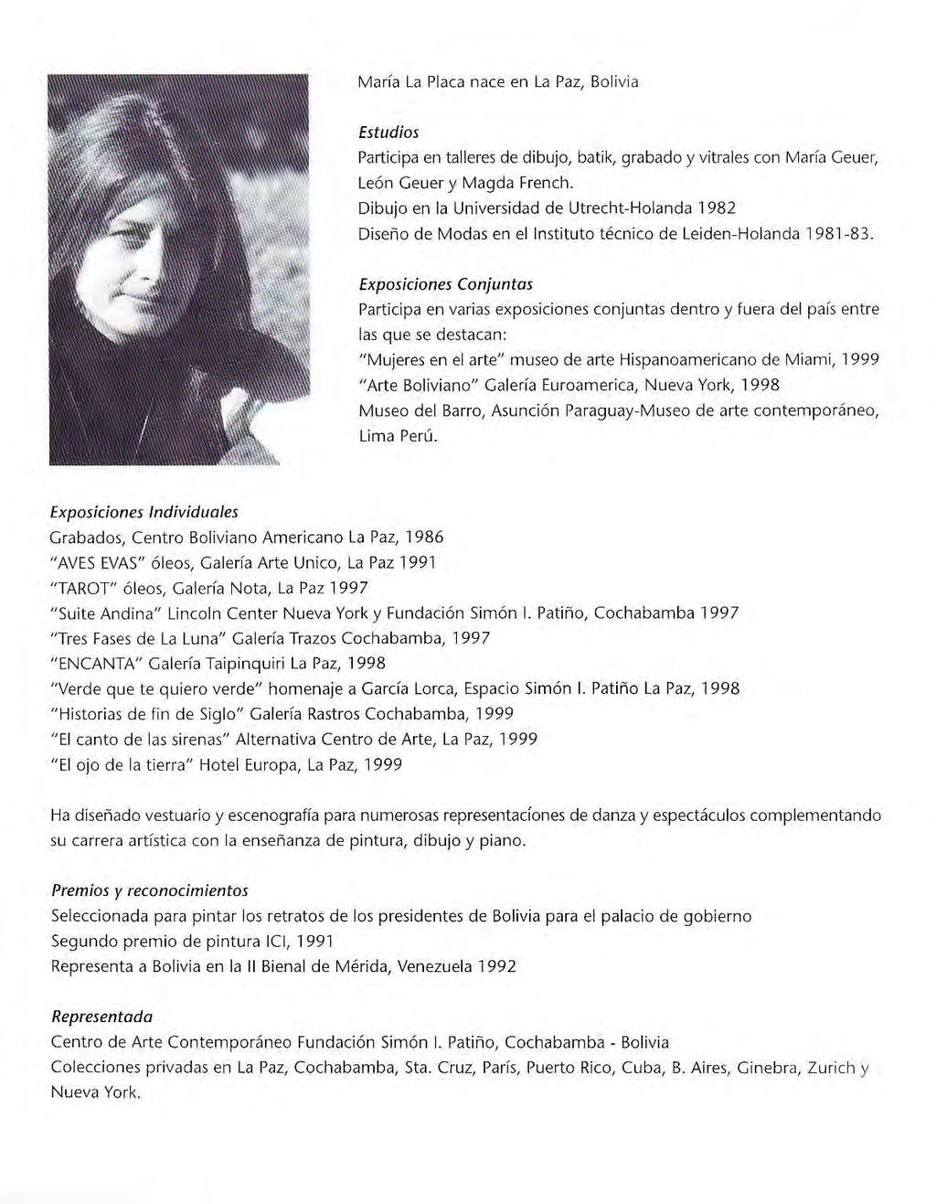 María La Placa nace en La Paz, Boliv ia Estudios Participa en talleres de dibujo, batik, grabado y vitrales con María Geuer, León Geuer y Magda French.