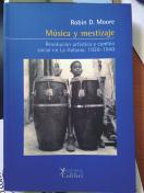 de este libro Hasta agotar existencias Disponibilidad: 120 libros Robin D. Moore, Música y mestizaje. Revolución artística y cambio social en La Habana.