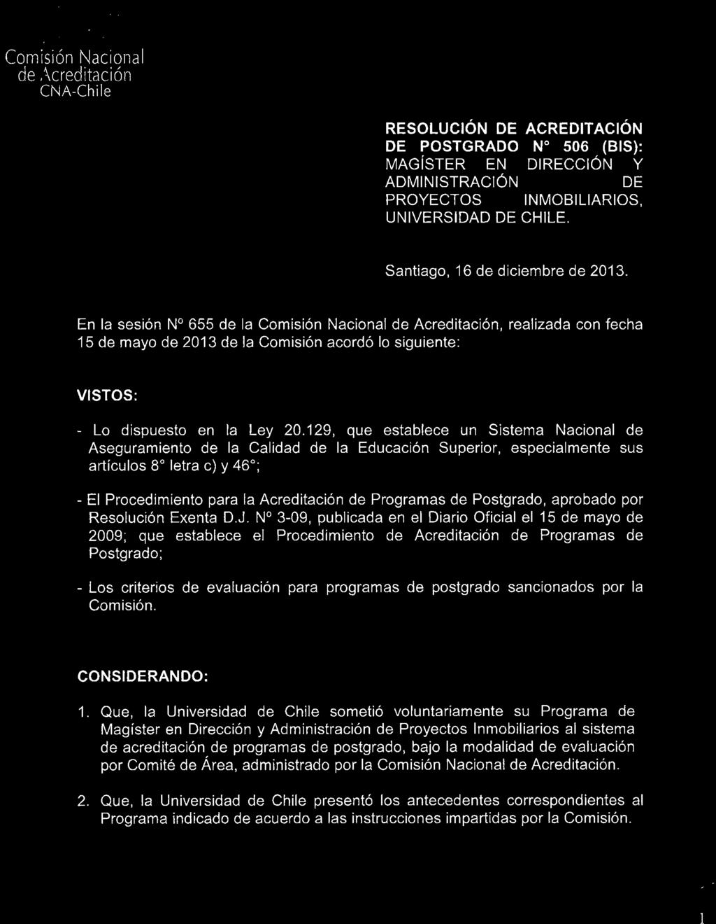 RESOLUCiÓN DE ACREDITACiÓN DE POSTGRADO N 506 (BIS): MAGíSTER EN DIRECCiÓN Y ADMINISTRACiÓN DE PROYECTOS INMOBILIARIOS, UNIVERSIDAD DE CHILE. Santiago, 16 de diciembre de 2013.