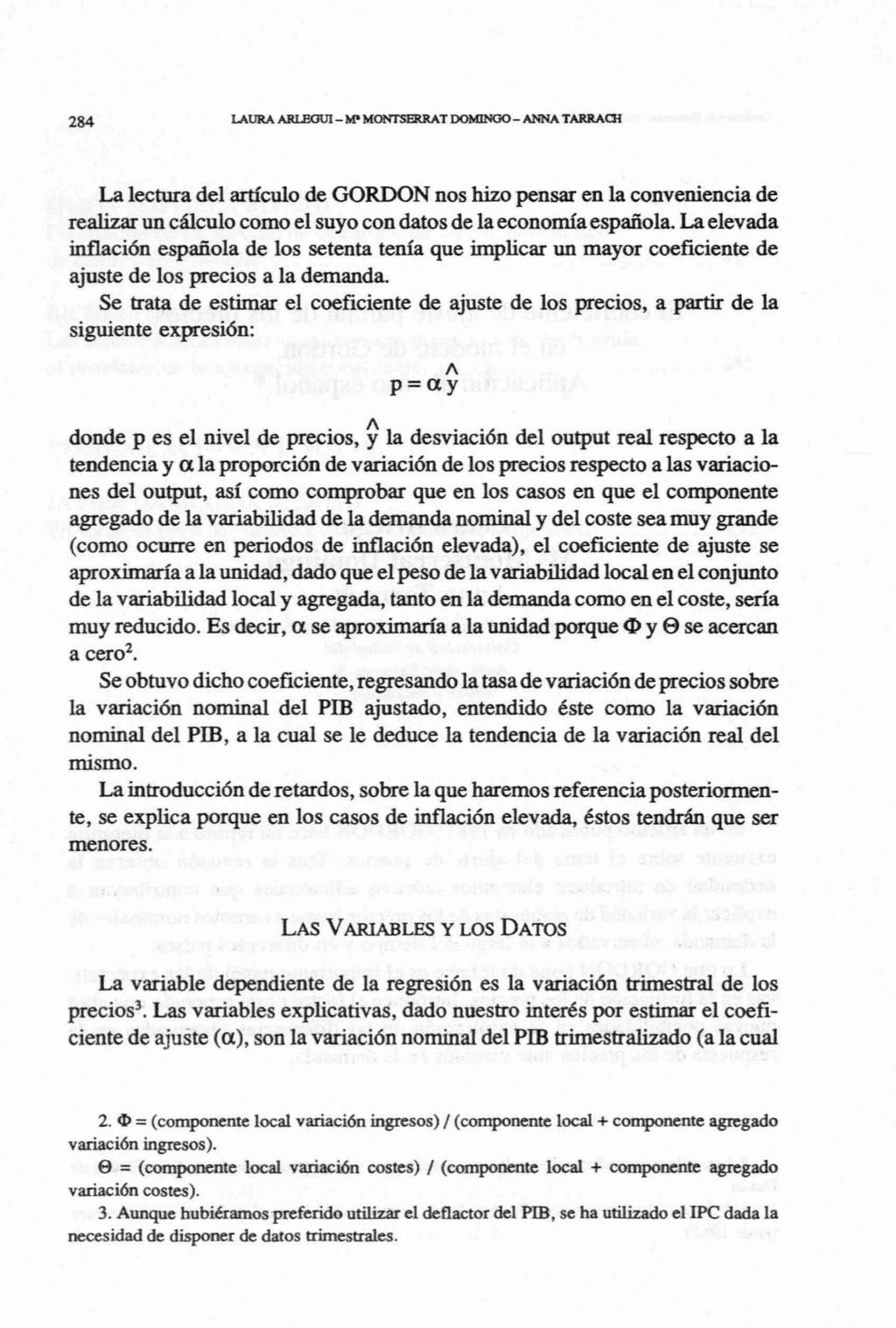 La lectura del articulo de GORDON nos hizo pensar en la conveniencia de realizar un cáiculo como el suyo con datos de la economía española.