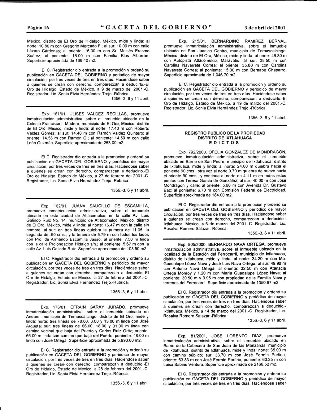 Página 16 "GACETA DEL GOBIERNO" 3 de abril del 2001 Méxic, distrit de El Or de Hidalg, Méxic, mide y linda: al nrte: 10.80 m cn Gregri Mercad F.; al sur: 10.