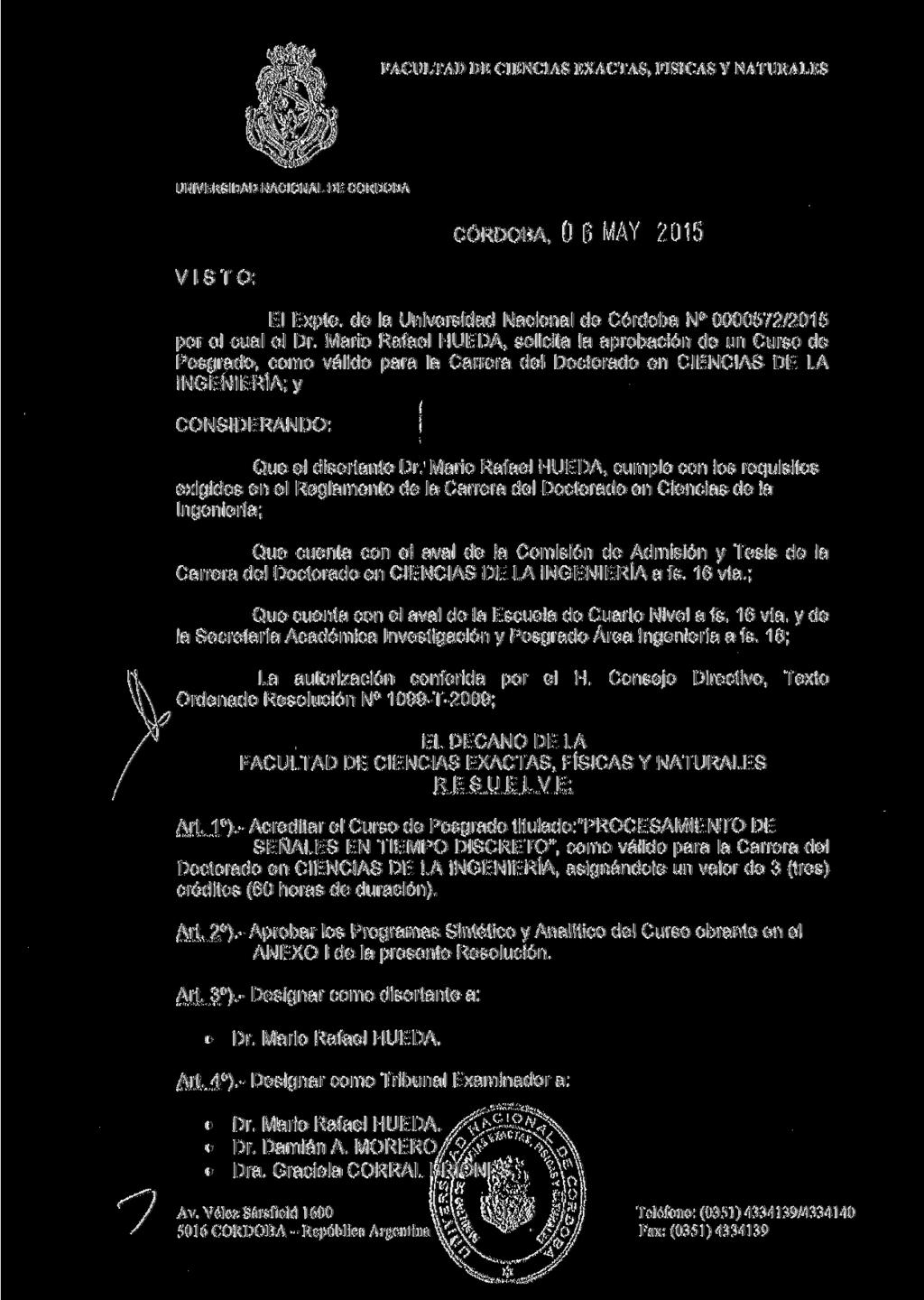 FACULTAD DE CIENCIAS EXACTAS, FÍSICAS Y NATURALES UNIVERSIDAD NACIONAL DE CÓRDOBA VISTO: CÓRDOBA, O 6 MAY 2015 El Expte. de la Universidad Nacional de Córdoba N 0000572/2015 por el cual el Dr.