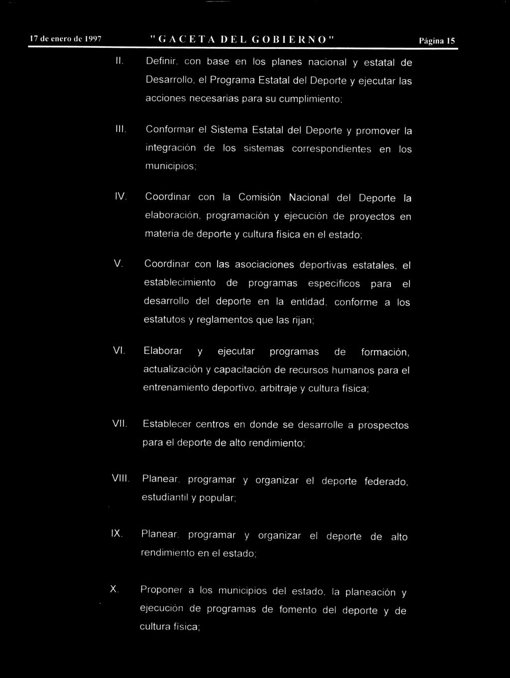17 de enero de 1997 "GACETA DEL GOBIERNO" Página 15 Definir, con base en los planes nacional y estatal de Desarrollo, el Programa Estatal del Deporte y ejecutar las acciones necesarias para su