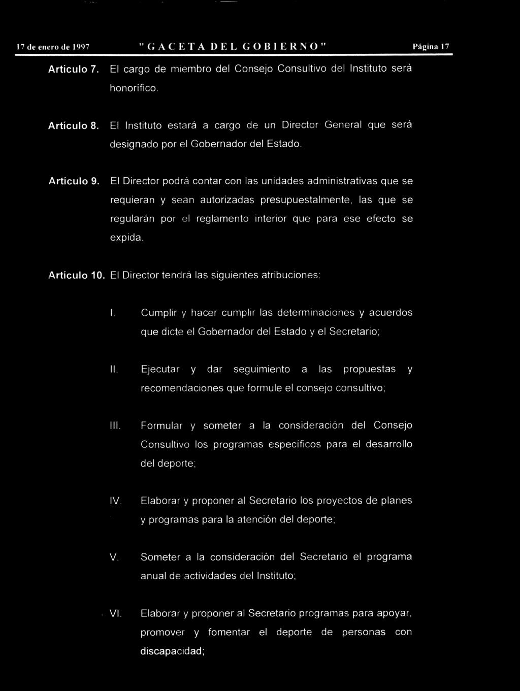 17 de enero de 1997 "GACETA DEL GOBIERNO" Página 17 Artículo 7. El cargo de miembro del Consejo Consultivo del Instituto será honorífico. Artículo 8.
