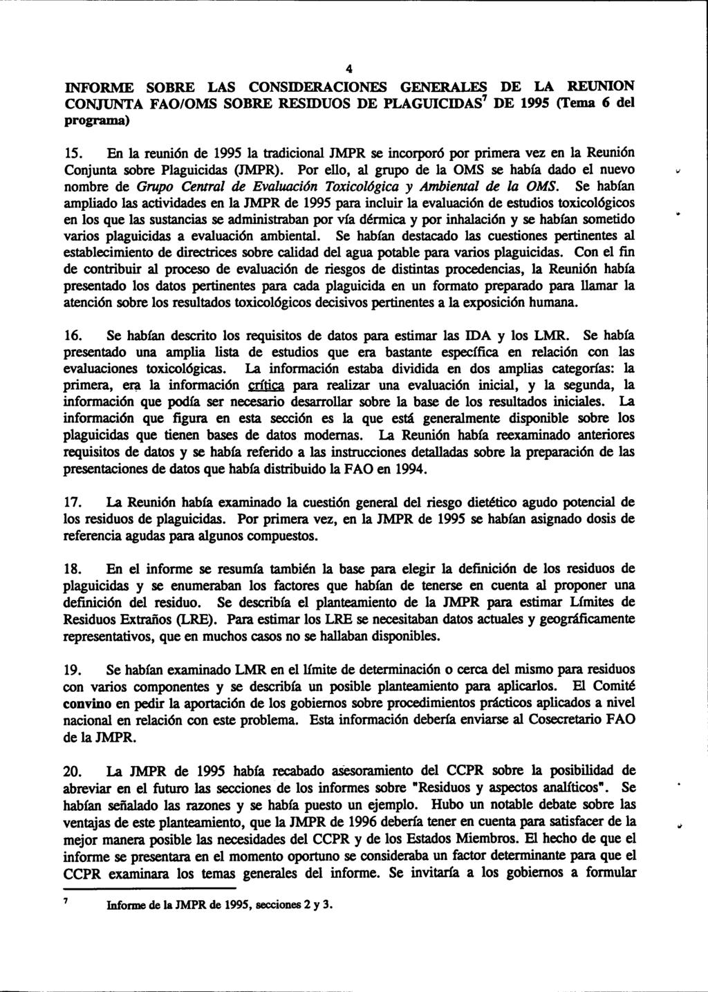 4 INFORME SOBRE LAS CONSIDERACIONES GENERALES DE LA REUNION CONJUNTA FAO/OMS SOBRE RESIDUOS DE PLAGUICIDAS7 DE 1995 (Tema 6 del programa) En la reunión de 1995 la tradicional JMPR se incorporó por