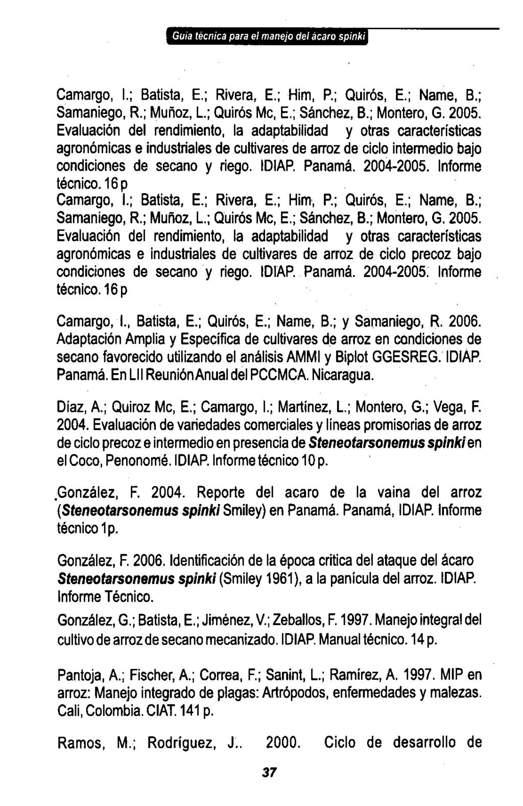 Gula técnica para el manejo del ácaro spinki Camargo, 1. ; Batista, E.; Rivera, E. ; Him, P.; Quirós, E. ; Name, B.; Samaniego, R. ; Muñoz, L.; Quirós Mc, E. ; Sánchez, B. ; Montero, G. 2005.