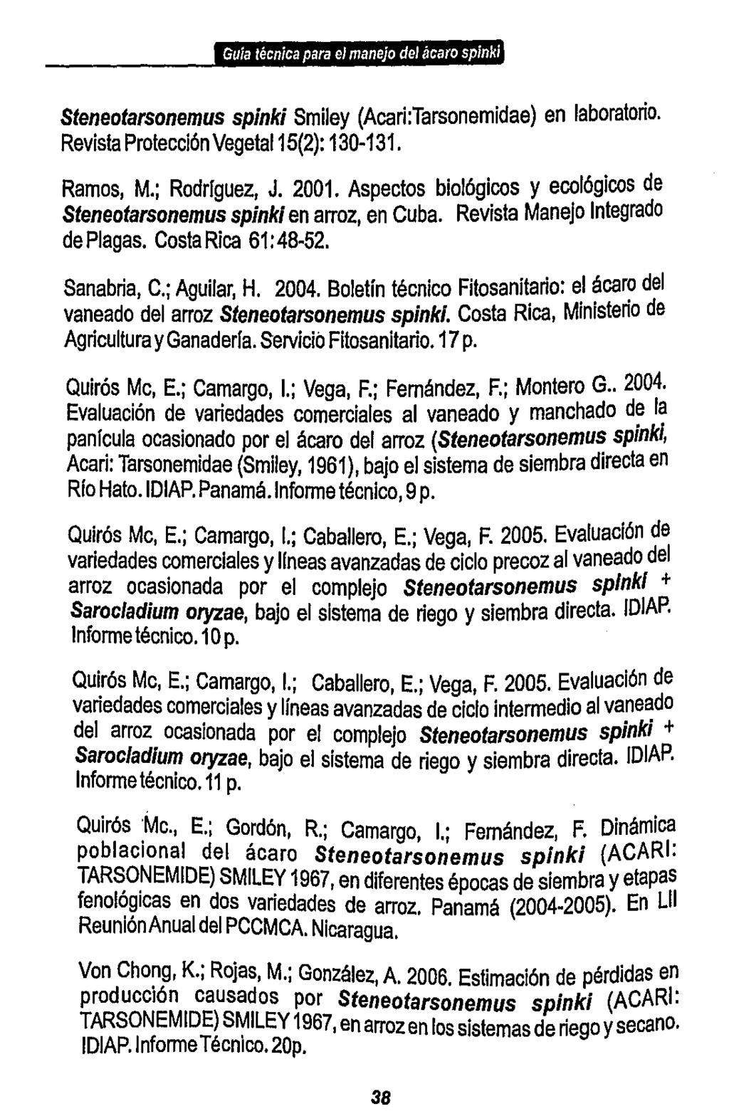 Guía técnica para el manejo del ácaro spinki Steneotarsonemus spinki Smiley (Acari :Tarsonemidae) en laboratorio. Revista Protección Vegetal 15(2): 130-131. Ramos, M.; Rodríguez, J. 2001.