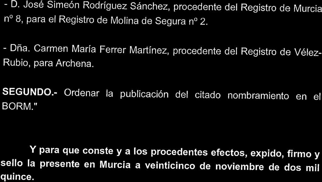 6 Región de Murcía Consejería de Presidencia - D. José simeón Rodríguez sánchez, procedente del Registro de Murcia no B, para el Registro de Molina de Segura no 2. - Dña.