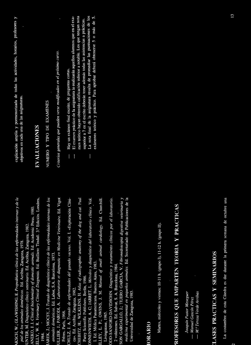 Tratado de diagnóstico clínico de las enfermedades internas de los animales domésticos. Ed. Labor, S.A. Barcelona, 1973. ULLIER, J.; PARODI, A. Laboratorie et diagnostic en Medicine Veterinaire. Ed. Vigot Freres.