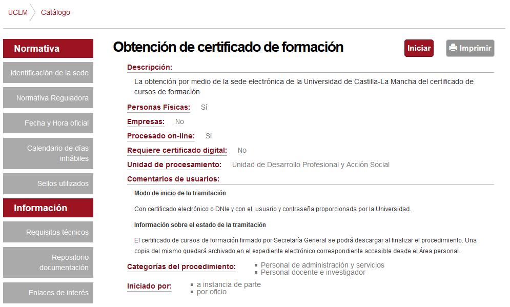 Inicio del procedimiento Para iniciar la obtención de certificado de formación, emitido a través de medios electrónicos, debemos acceder a la Sede electrónica de la UCLM: www.sede.uclm.es.