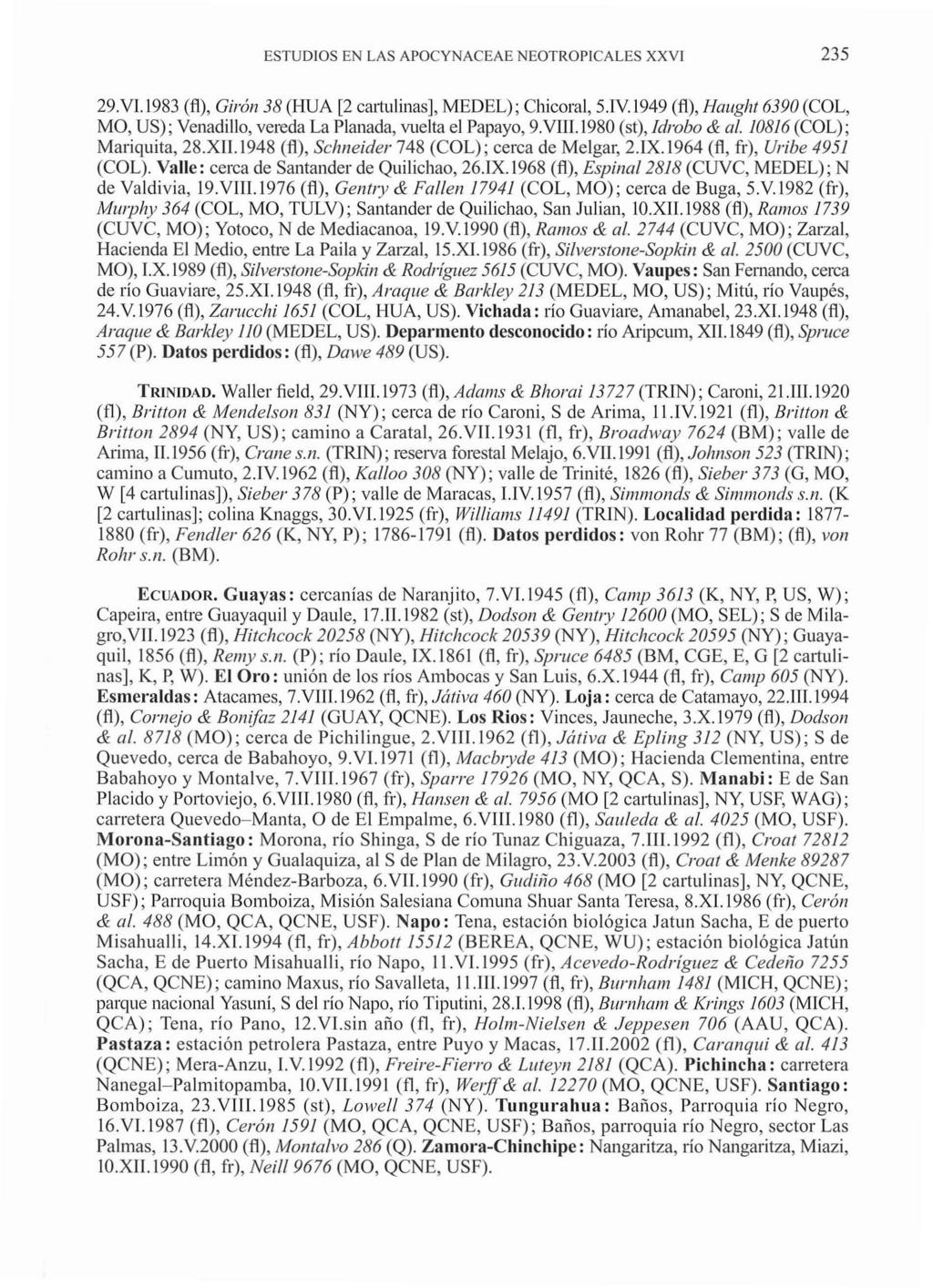 ESTUDIOS EN LAS APOCYNACEAE NEOTROPICALES XXVI 9.V.l9 (fi), Giron (HUA [ cartulinas], MEDEL); Chicoral,.IV.99 (fi), Haught 690 (COL, MO, US); Venadillo, vereda La Planada, vuelta el Papayo, 9.VIII.