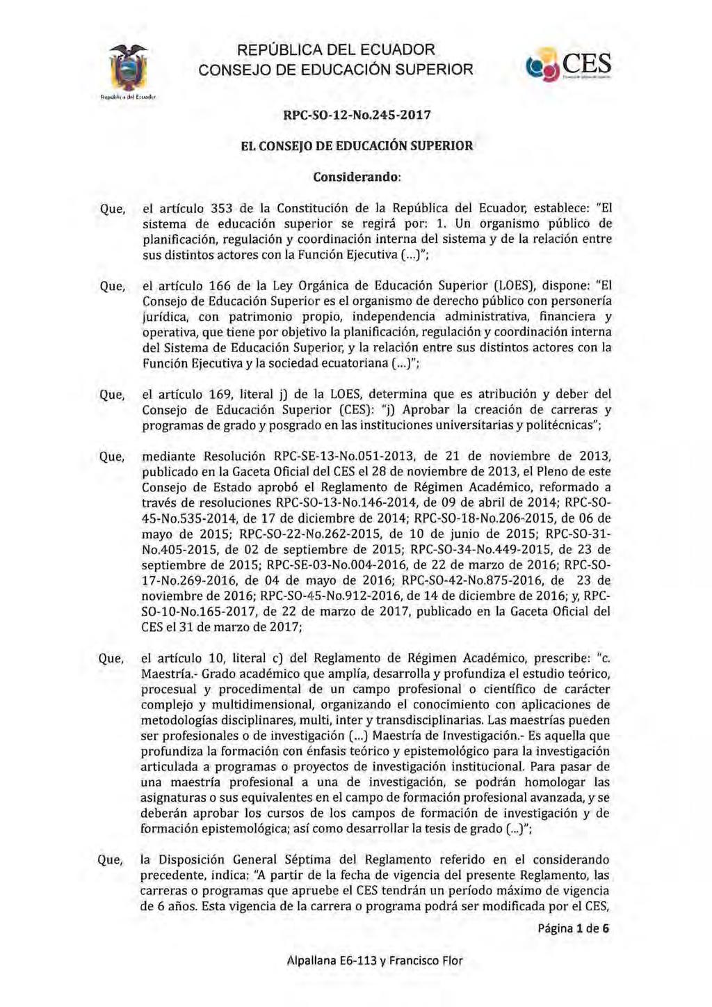 RPC-SO-1 2-No_245-2017 EL CONSEJO DE EDUCACIÓN SUPERIOR Considerando: el artículo 353 de la Constitución de la República del Ecuador. establece: "El sistema de educación superior se regirá por: 1.