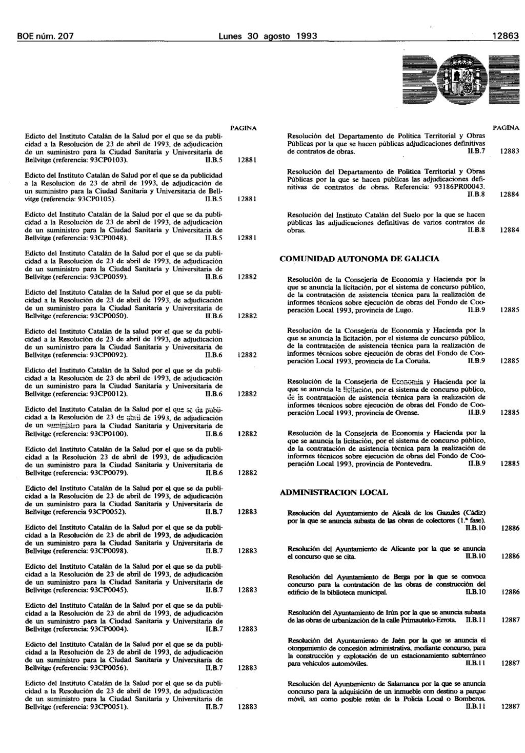BOE núm. 207 Lunes 30 agosto 1993 12863 Edicto del Instituto Catalán de la SaIud por el que se da publicidad Bellvitge (referencia: 93CPOI03). U.B.5 Edicto dellnstituto Catalán de Salud por el que se da publicidad de un suministro para la Ciudad Sanitaria y Universitaria de BeU vitge (referencia: 93CP0105).