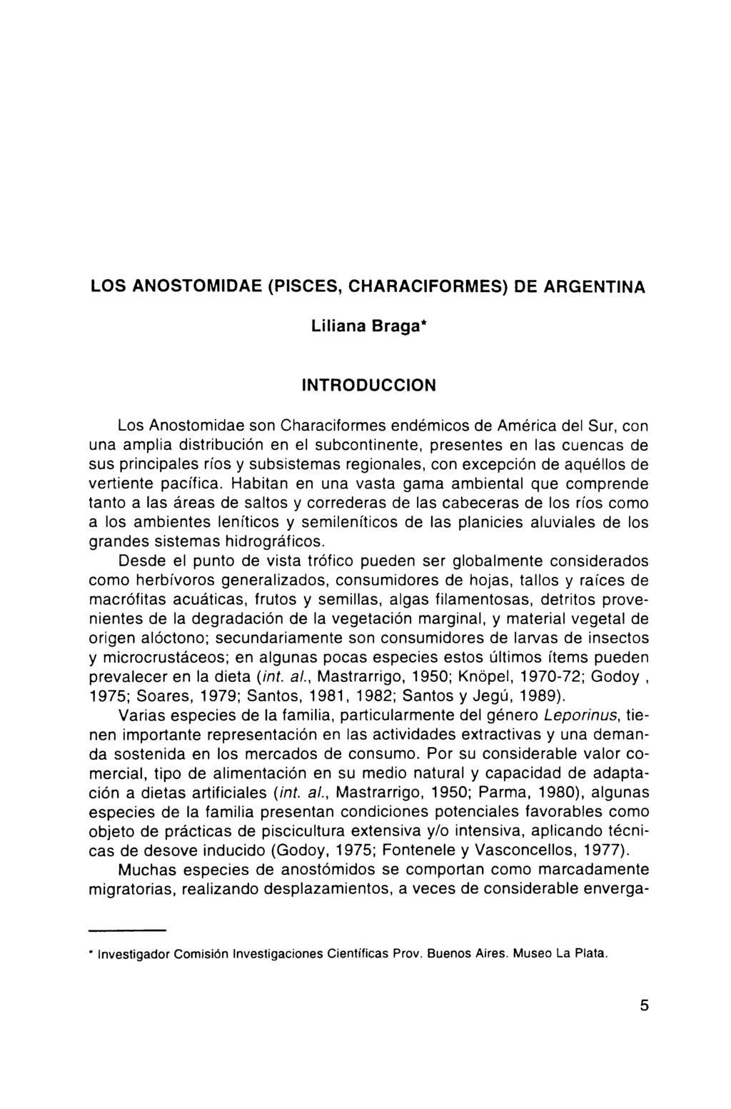 LOS ANOSTOMIDAE (PISCES, CHARACIFORMES) DE ARGENTINA Liliana Braga* INTRODUCCION Los Anostomidae son Characiformes endémicos de América del Sur, con una amplia distribución en el subcontinente,