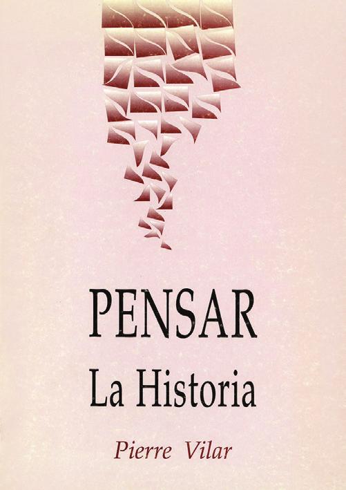 1 PENSAR LA HISTORIA COLECCIÓN CUADERNOS DE SECUENCIA Pierre Vilar México, 1992, 124 pp.