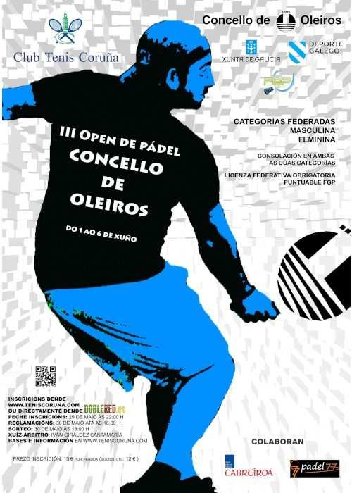 III OPEN DE PADEL CONCELLO DE OLEIROS En el Club Tenis Coruña de Oleiros se celebró entre los días 1 a 6 de junio de 2015, el III Open de Pádel Concello de Oleiros, disputándose las categorías