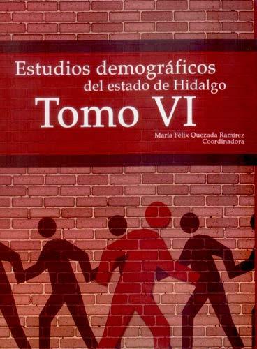 Estudios demográficos del estado de Hidalgo Tomo VI María Félix Quezada Ramírez (coordinadora) Esta producción proviene de la Línea de Generación y Aplicación del Conocimiento (LGAC) del cuerpo